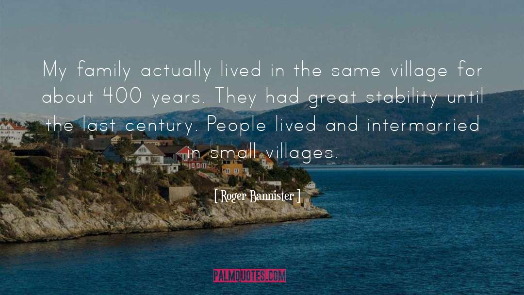 Small Villages quotes by Roger Bannister