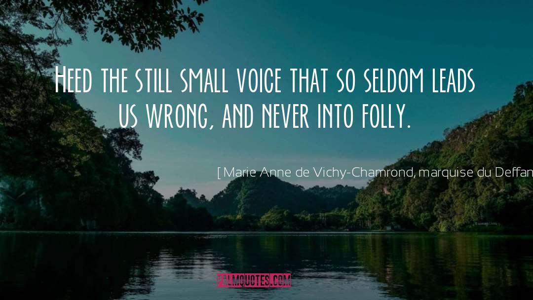 Small Voice quotes by Marie Anne De Vichy-Chamrond, Marquise Du Deffand