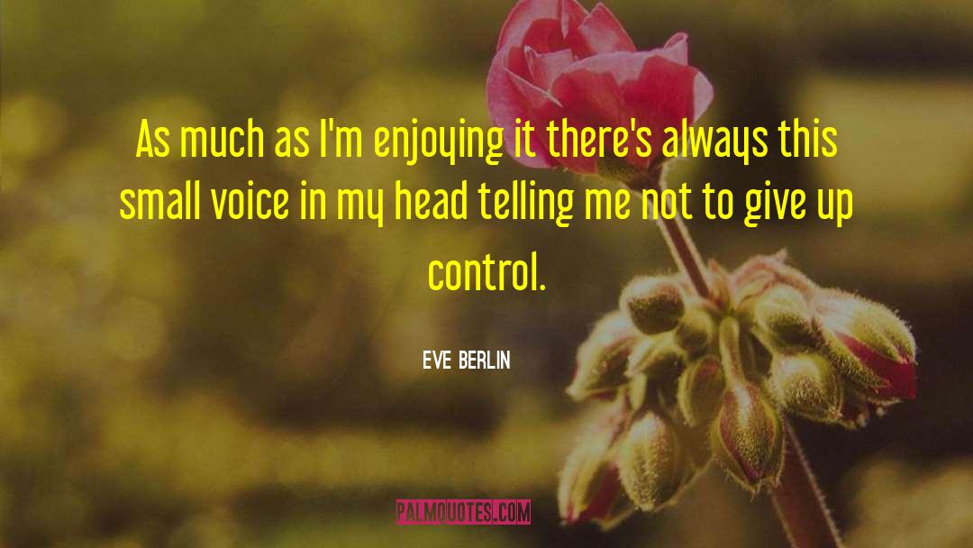 Small Voice quotes by Eve Berlin