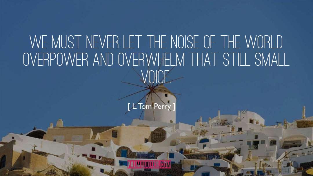 Small Voice quotes by L. Tom Perry