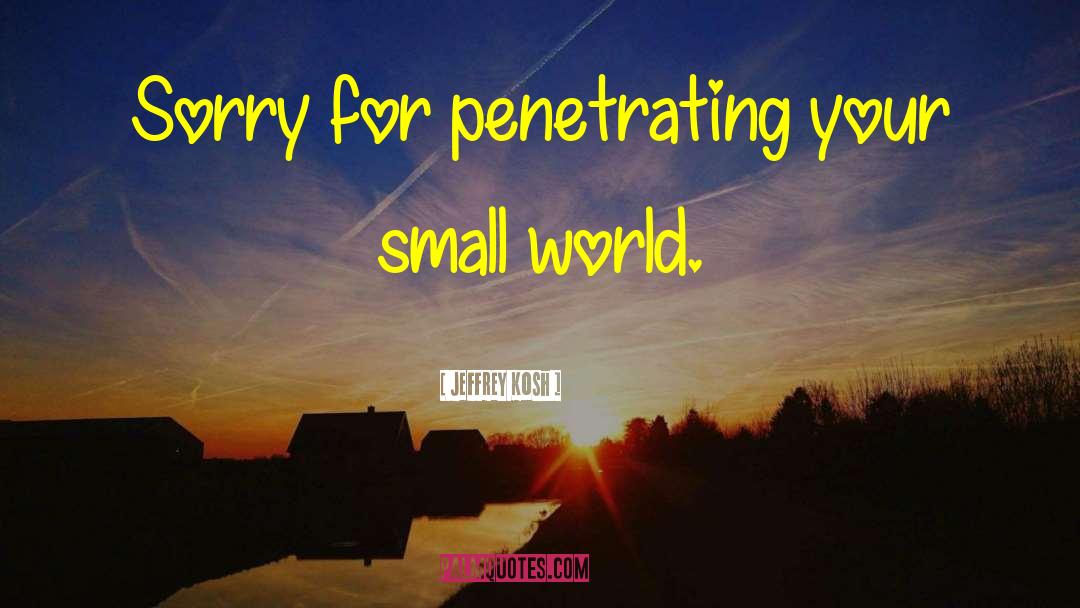 Small World quotes by Jeffrey Kosh