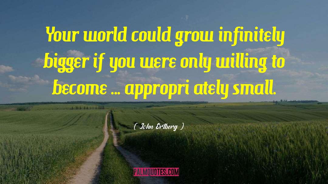 Small World quotes by John Ortberg