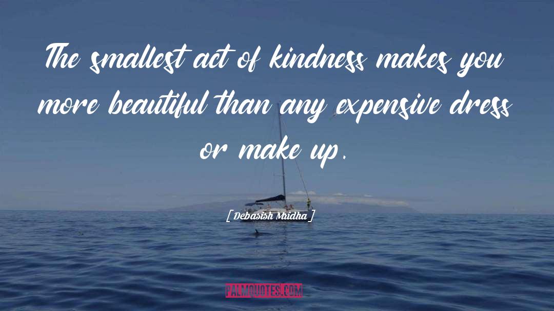 Smallest Act Of Kindness quotes by Debasish Mridha