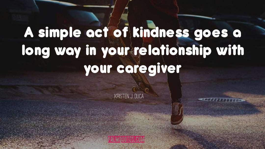 Smallest Act Of Kindness quotes by Kristen J. Duca