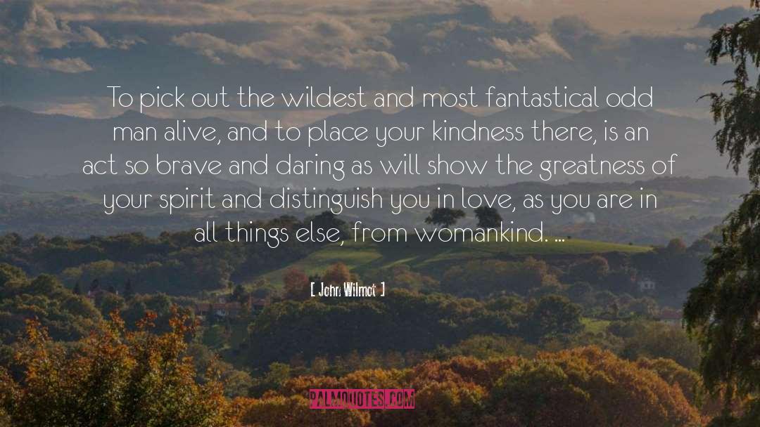 Smallest Act Of Kindness quotes by John Wilmot