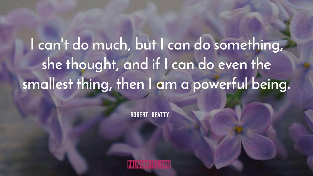 Smallest Thing quotes by Robert  Beatty