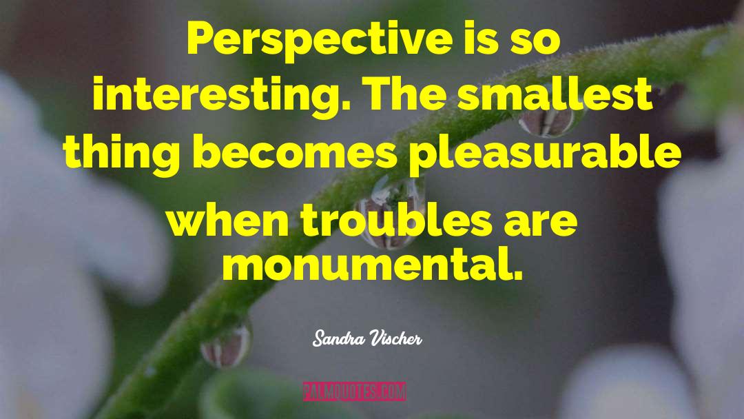 Smallest Thing quotes by Sandra Vischer