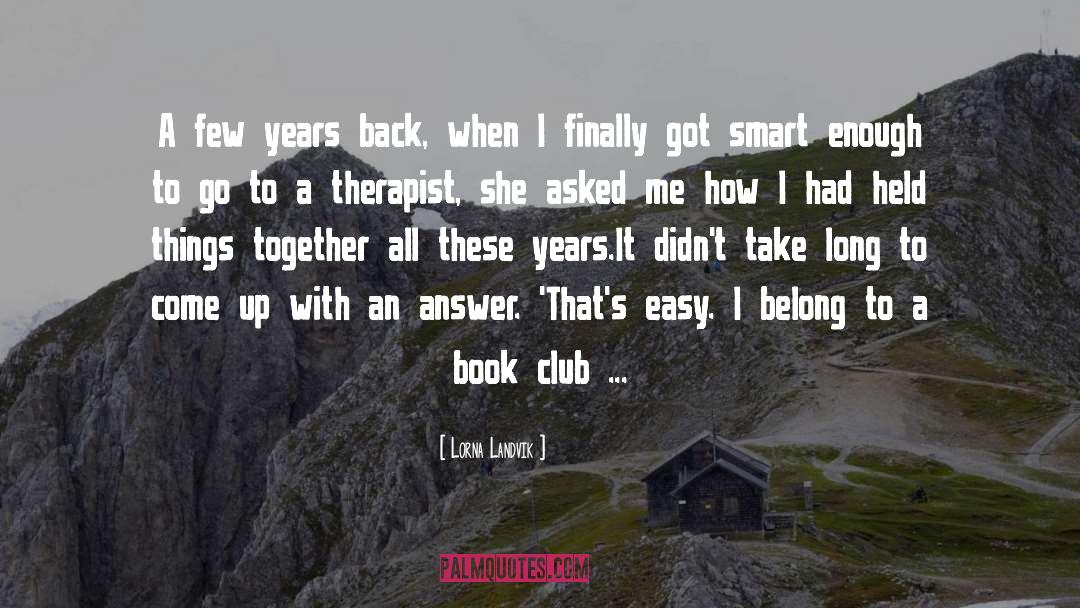 Smart Enough quotes by Lorna Landvik