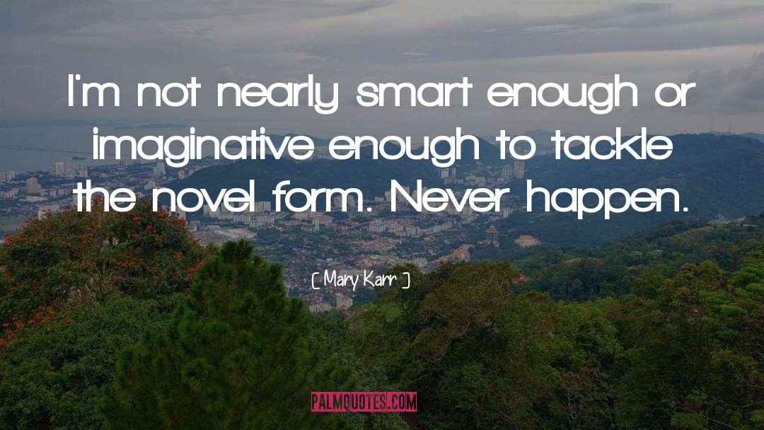 Smart Enough quotes by Mary Karr