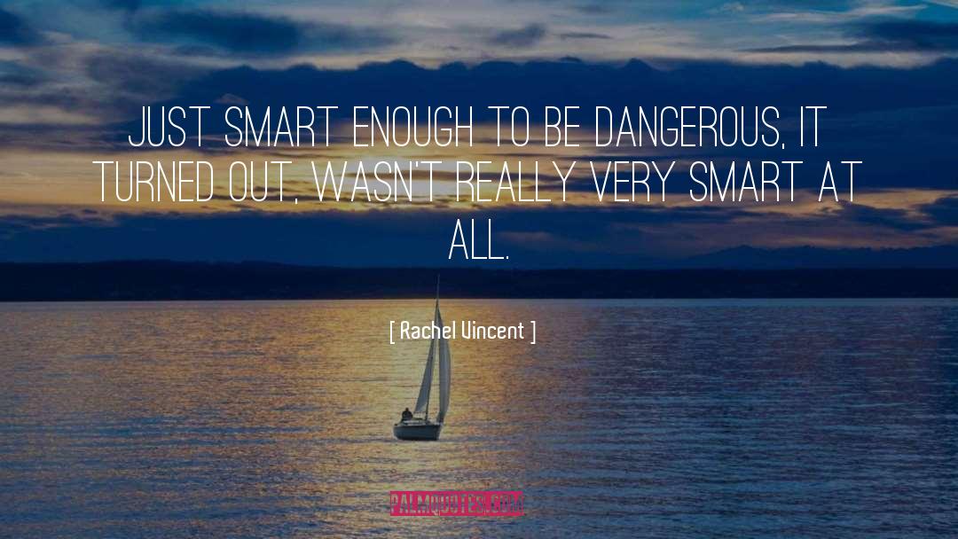 Smart Enough quotes by Rachel Vincent