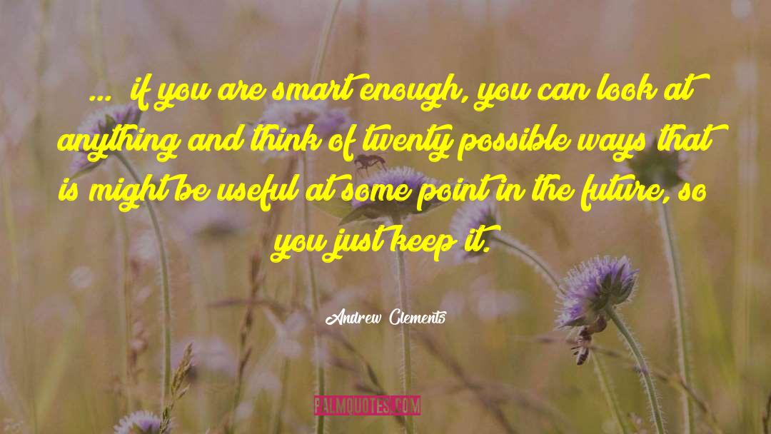 Smart Enough quotes by Andrew Clements