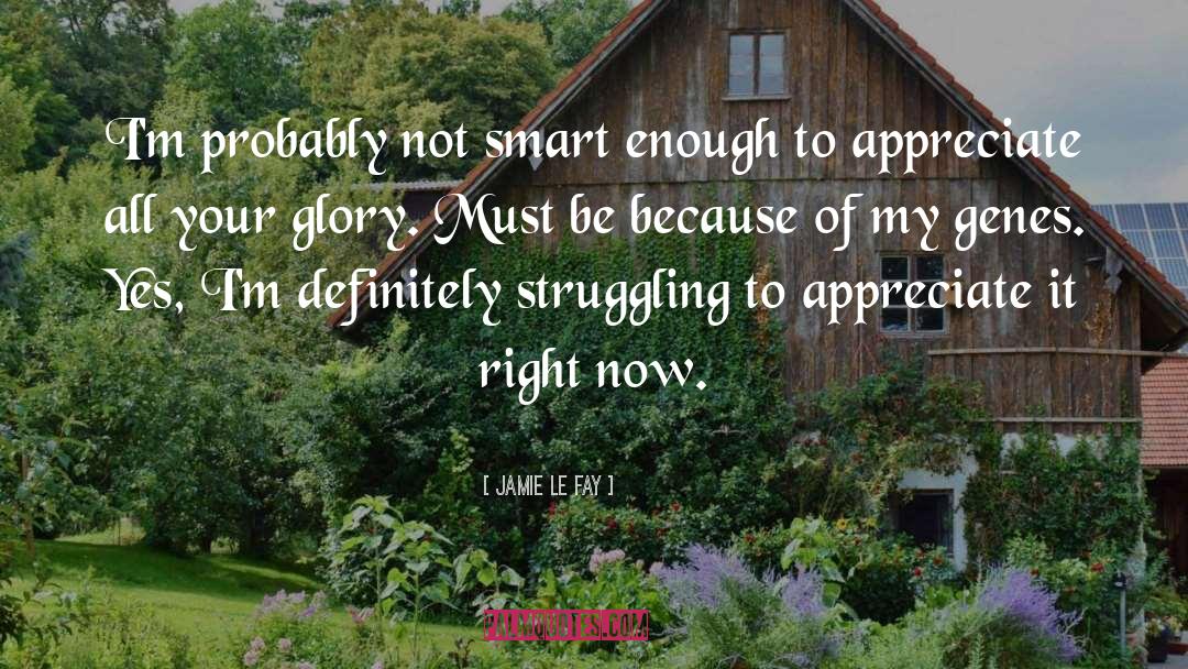 Smart Enough quotes by Jamie Le Fay