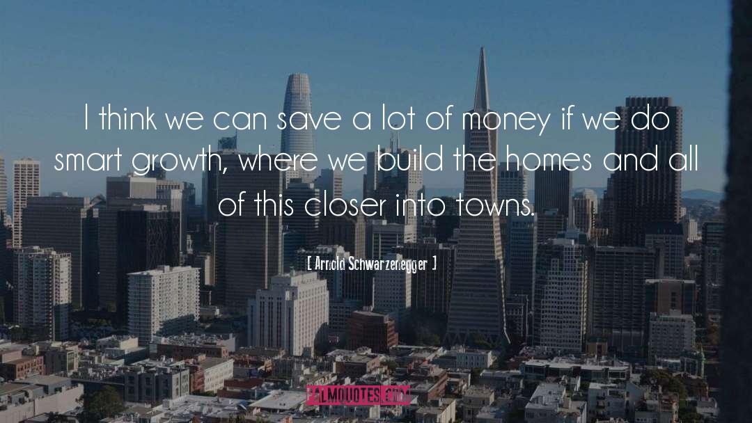 Smart Growth quotes by Arnold Schwarzenegger