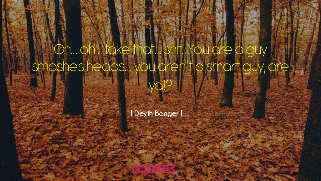 Smart Guy quotes by Deyth Banger