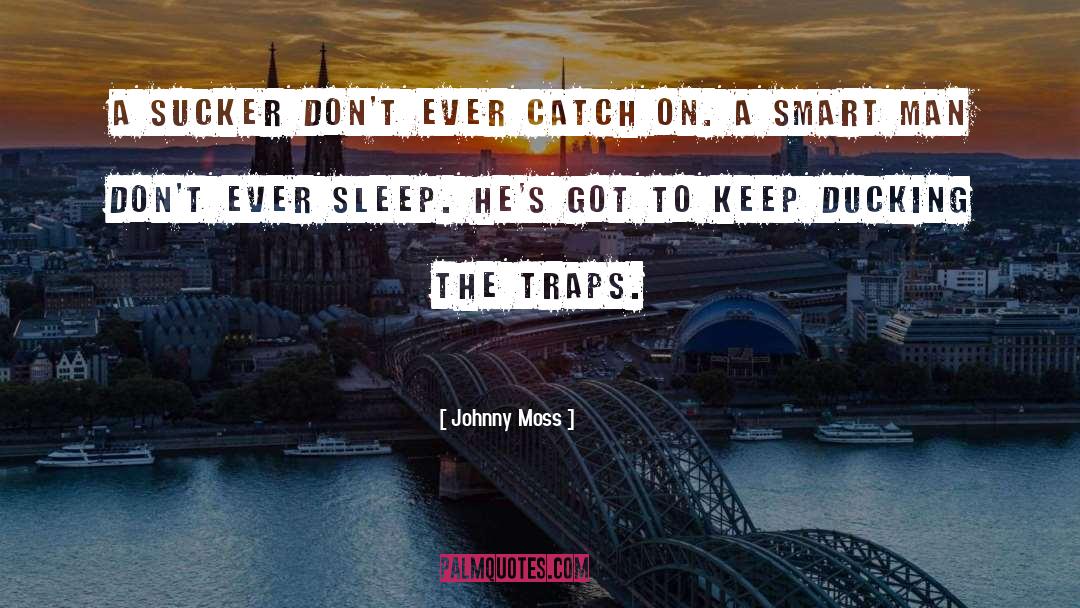 Smart Man quotes by Johnny Moss