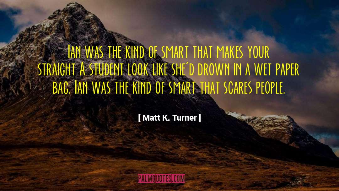 Smart People Brains quotes by Matt K. Turner