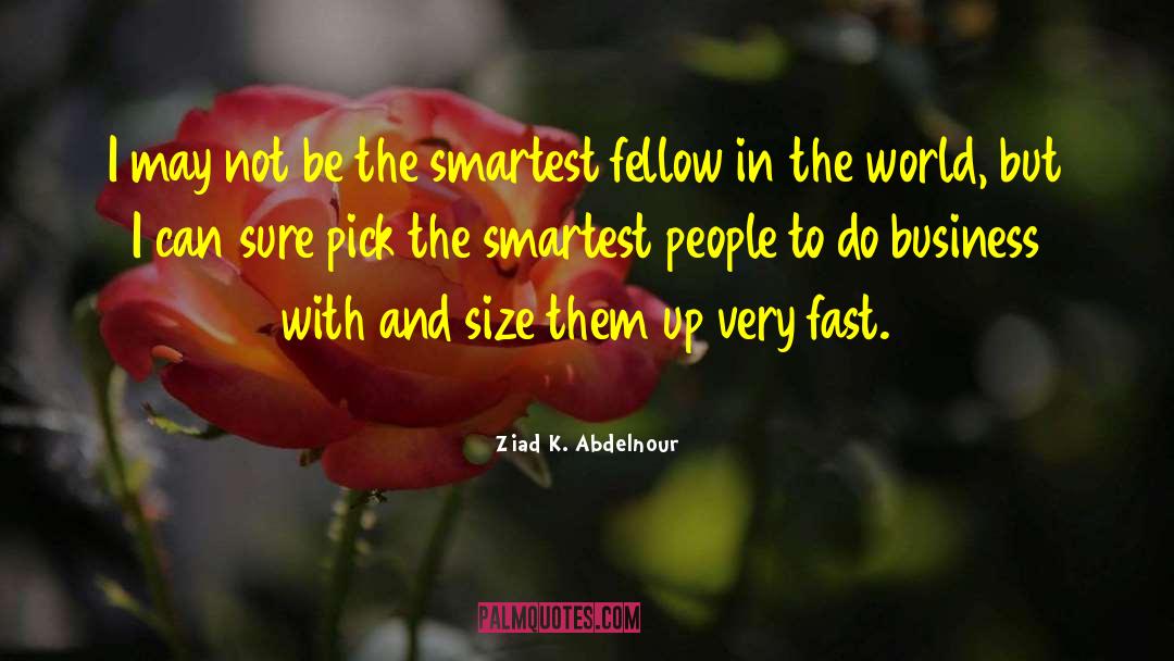Smart People Brains quotes by Ziad K. Abdelnour