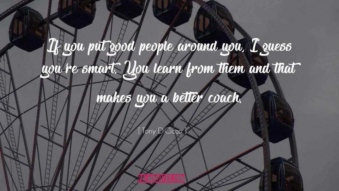 Smart People quotes by Tony DiCicco