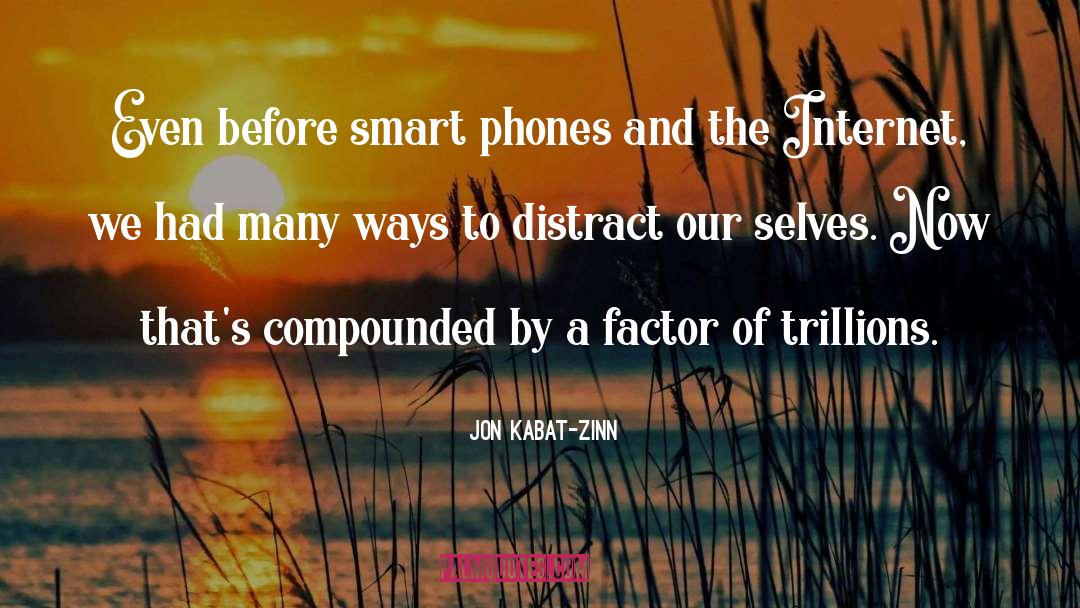 Smart Phones quotes by Jon Kabat-Zinn