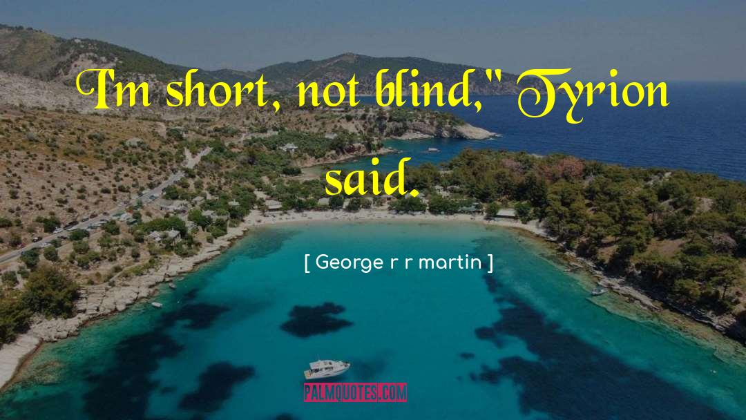 Smartest Short quotes by George R R Martin