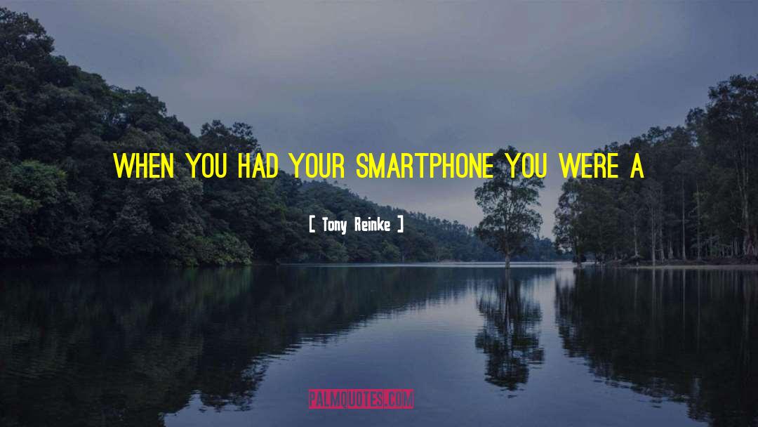 Smartphones quotes by Tony Reinke