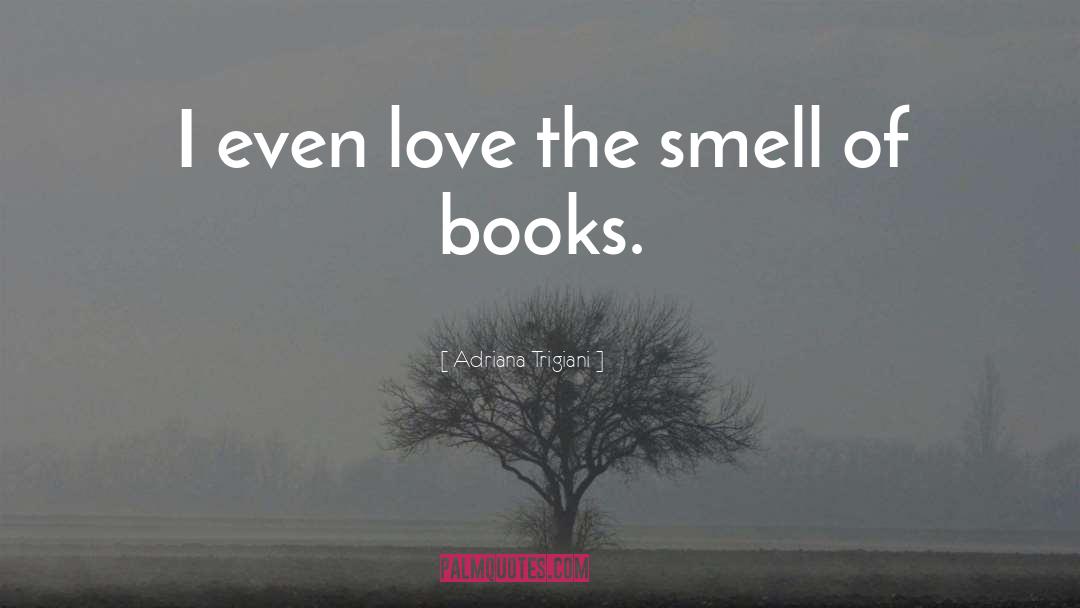 Smell Of Books quotes by Adriana Trigiani