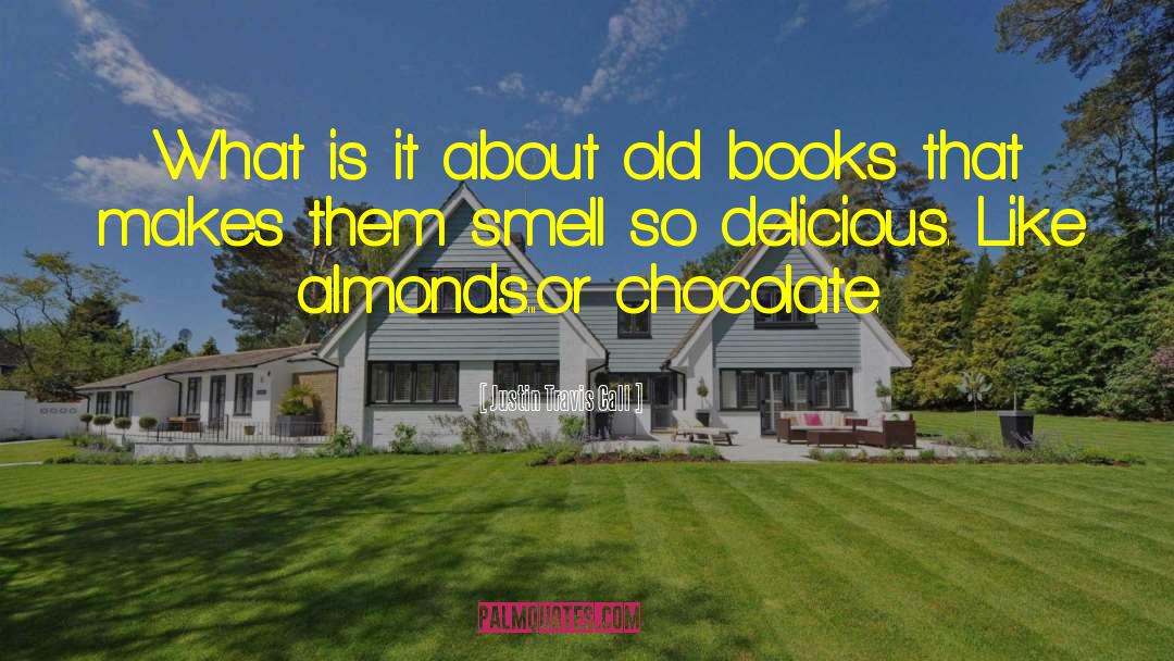 Smelling Books quotes by Justin Travis Call