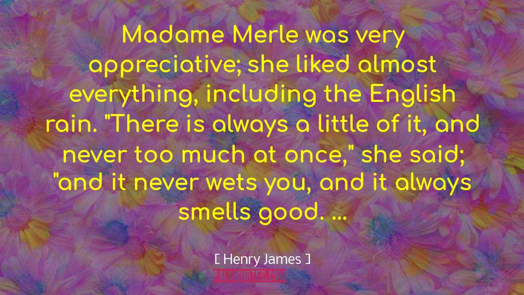 Smells Good quotes by Henry James