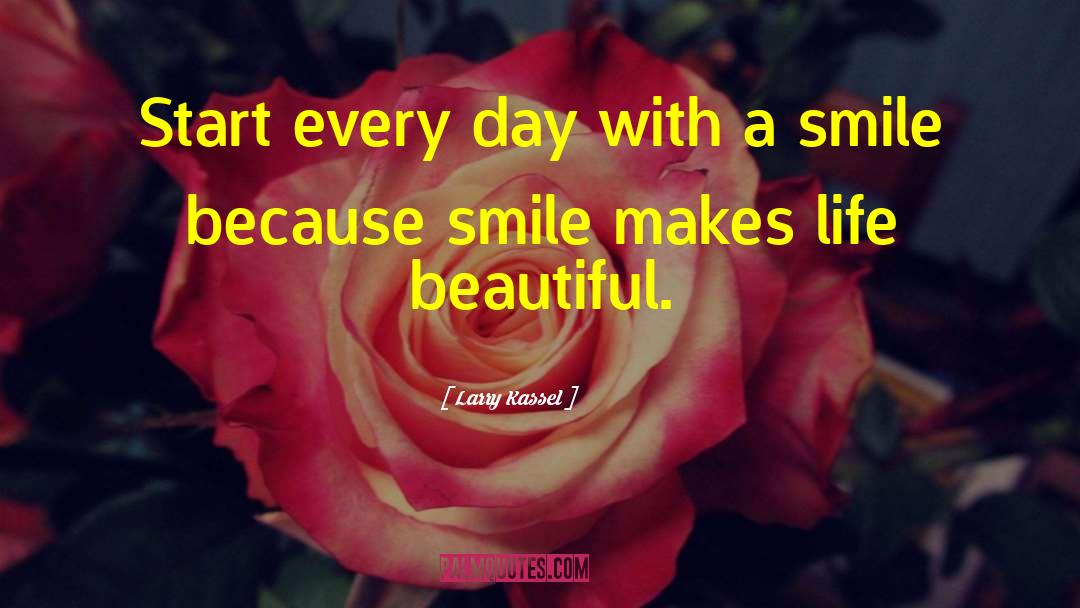 Smile Because quotes by Larry Kassel