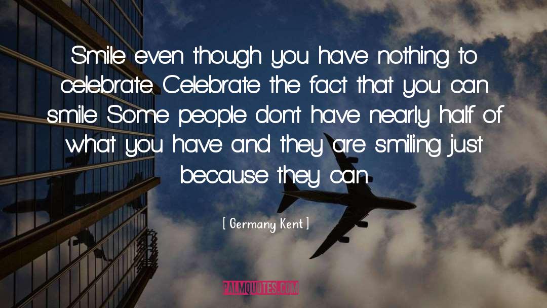 Smile Even quotes by Germany Kent