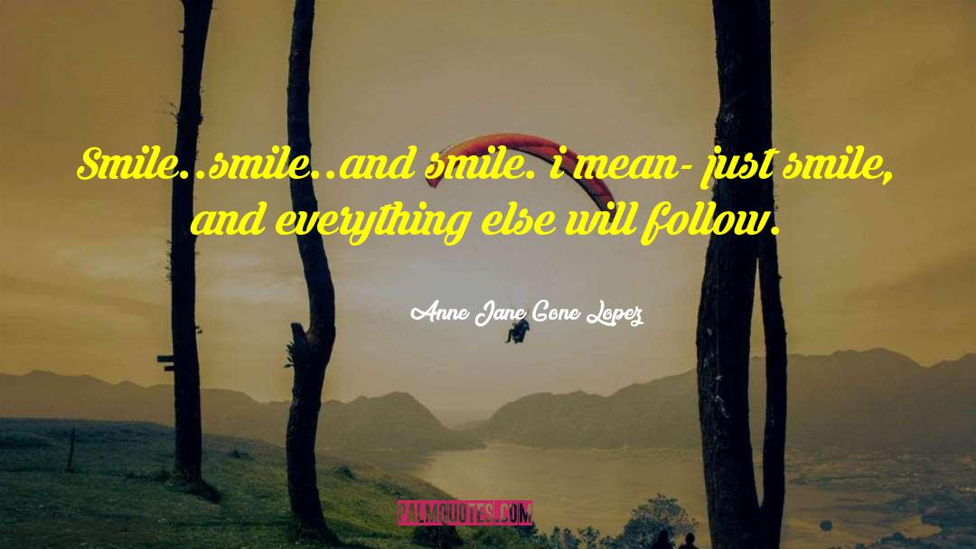 Smile Even Your Heart Is Bleeding quotes by Anne Jane Gone Lopez