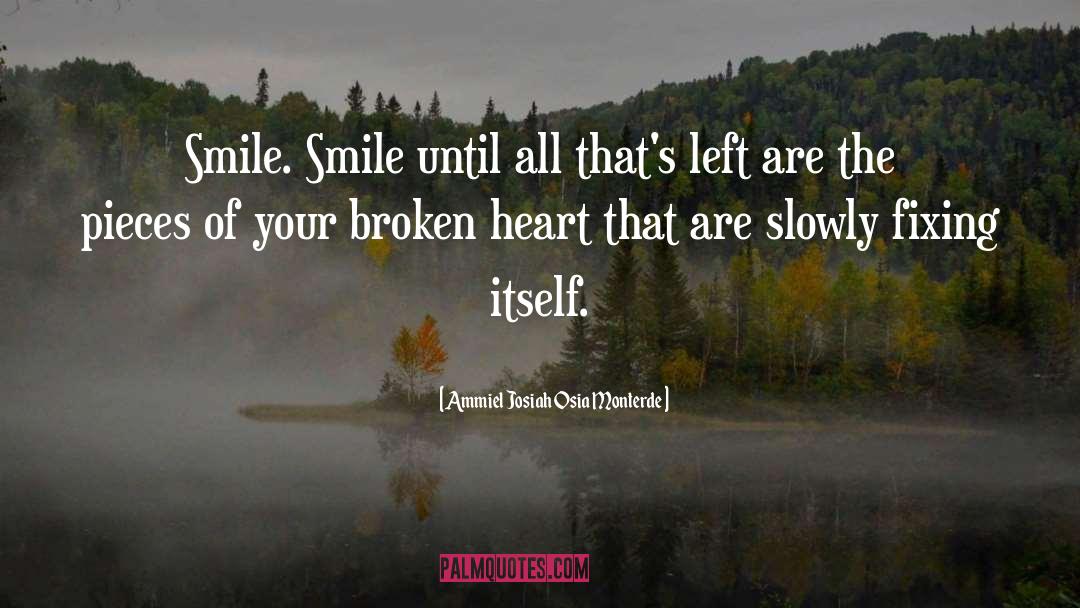 Smile Even Your Heart Is Bleeding quotes by Ammiel Josiah Osia Monterde