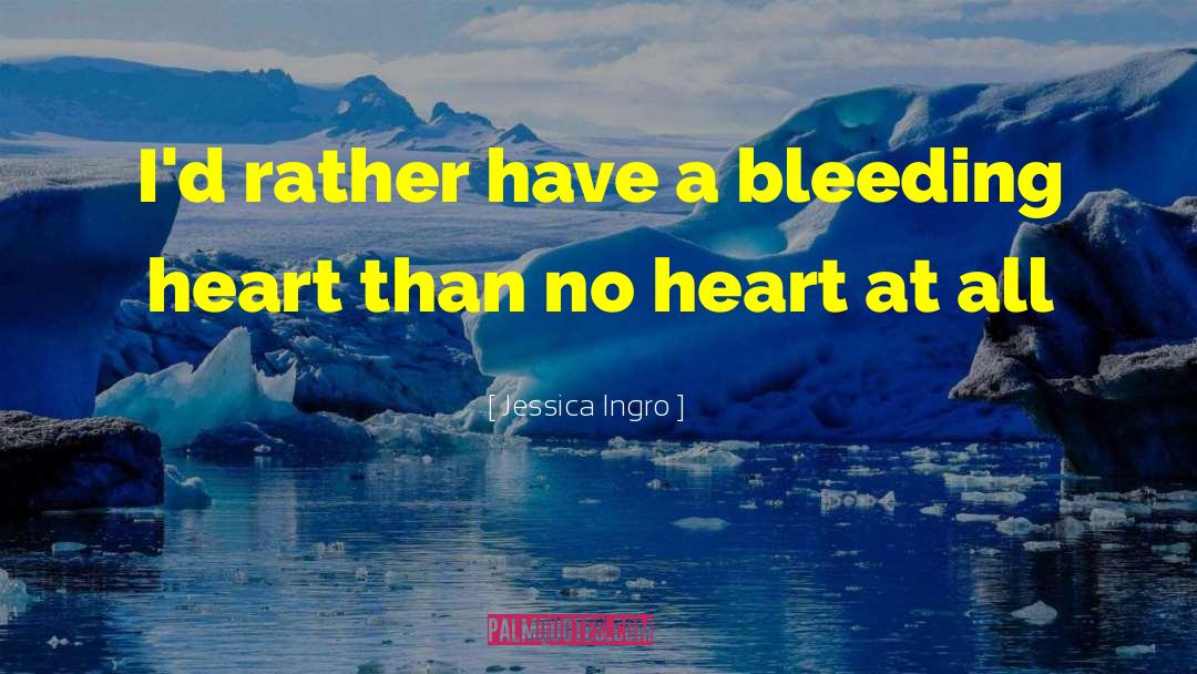 Smile Even Your Heart Is Bleeding quotes by Jessica Ingro