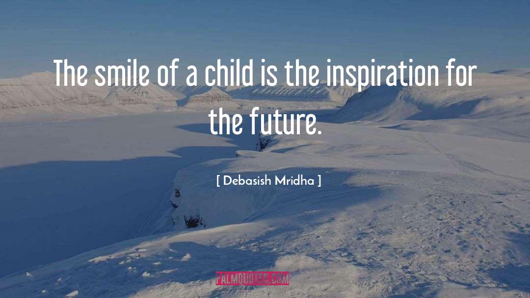 Smile Of A Child quotes by Debasish Mridha
