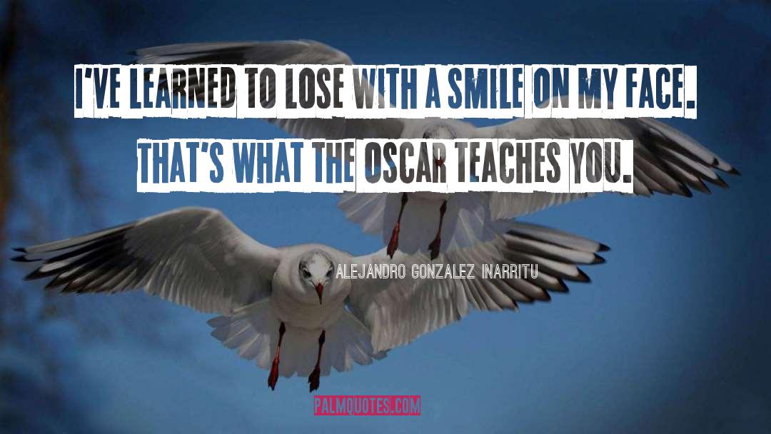 Smile On My Face quotes by Alejandro Gonzalez Inarritu