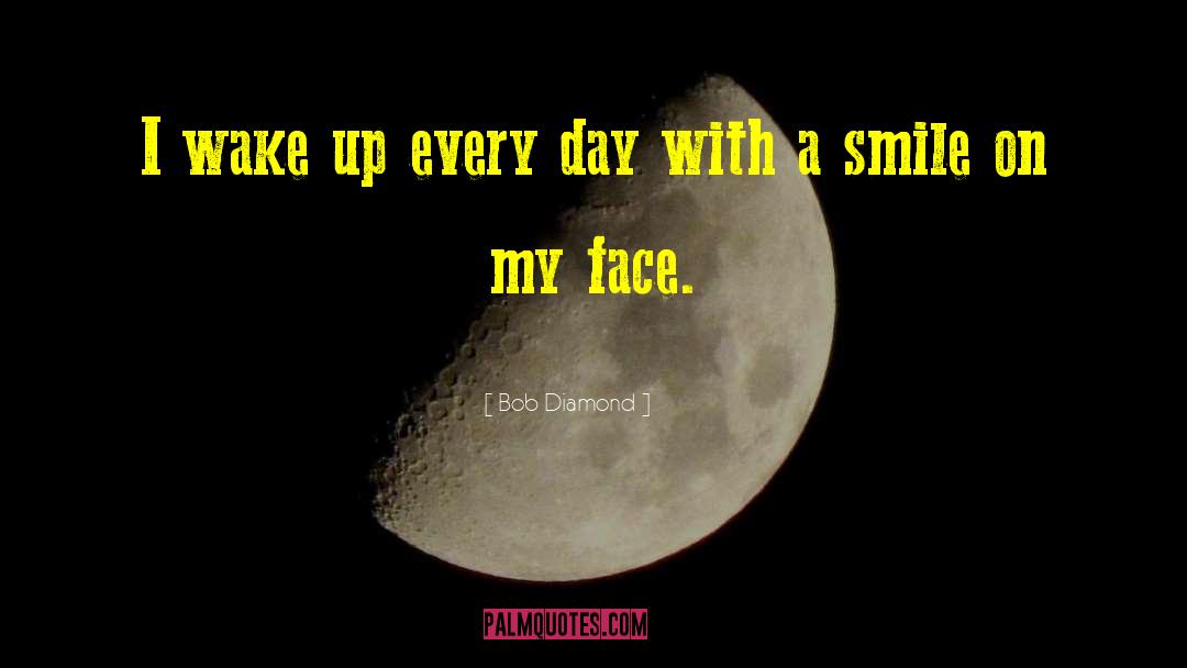 Smile On My Face quotes by Bob Diamond