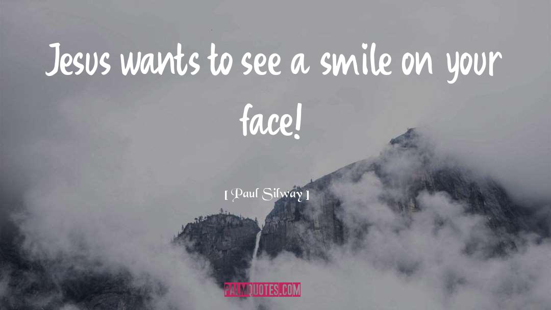 Smile On Your Face quotes by Paul Silway