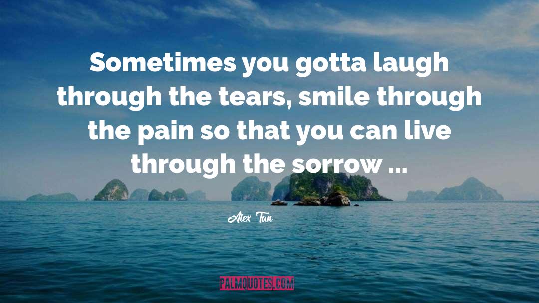 Smile Through The Pain quotes by Alex Tan