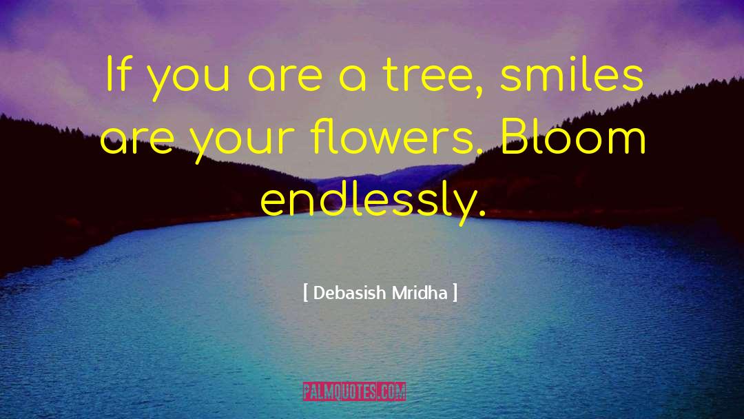 Smiles Are Your Flowers quotes by Debasish Mridha