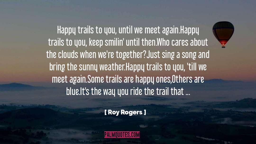 Smilin quotes by Roy Rogers