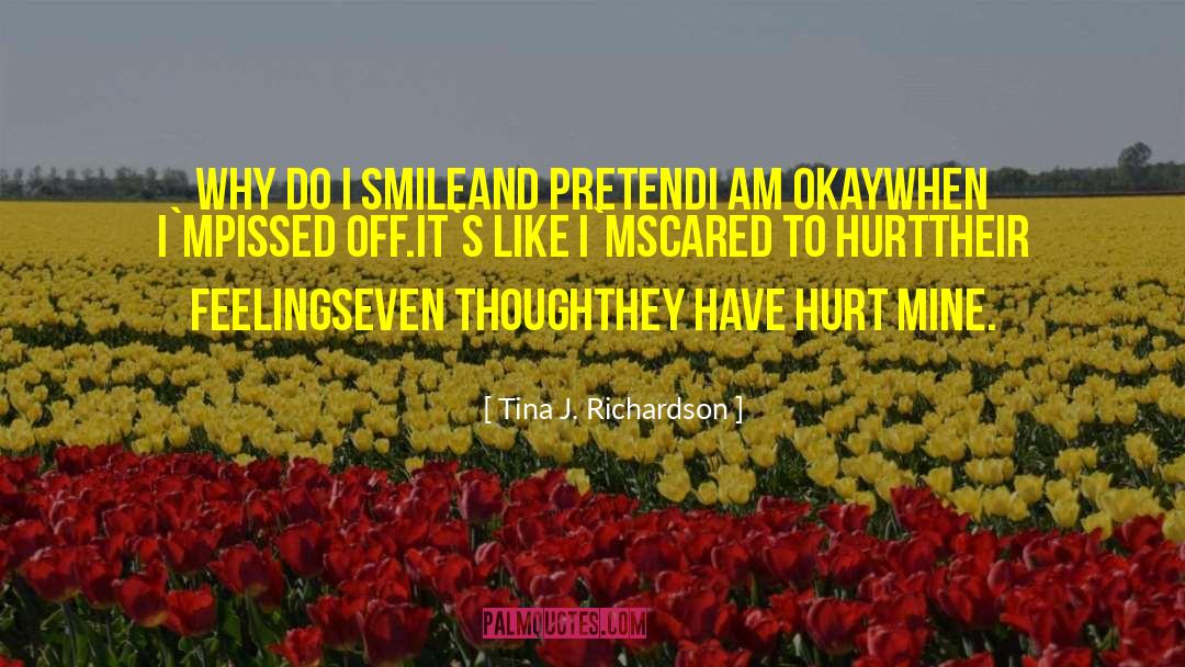 Smiling Even When I Am Tearing quotes by Tina J. Richardson