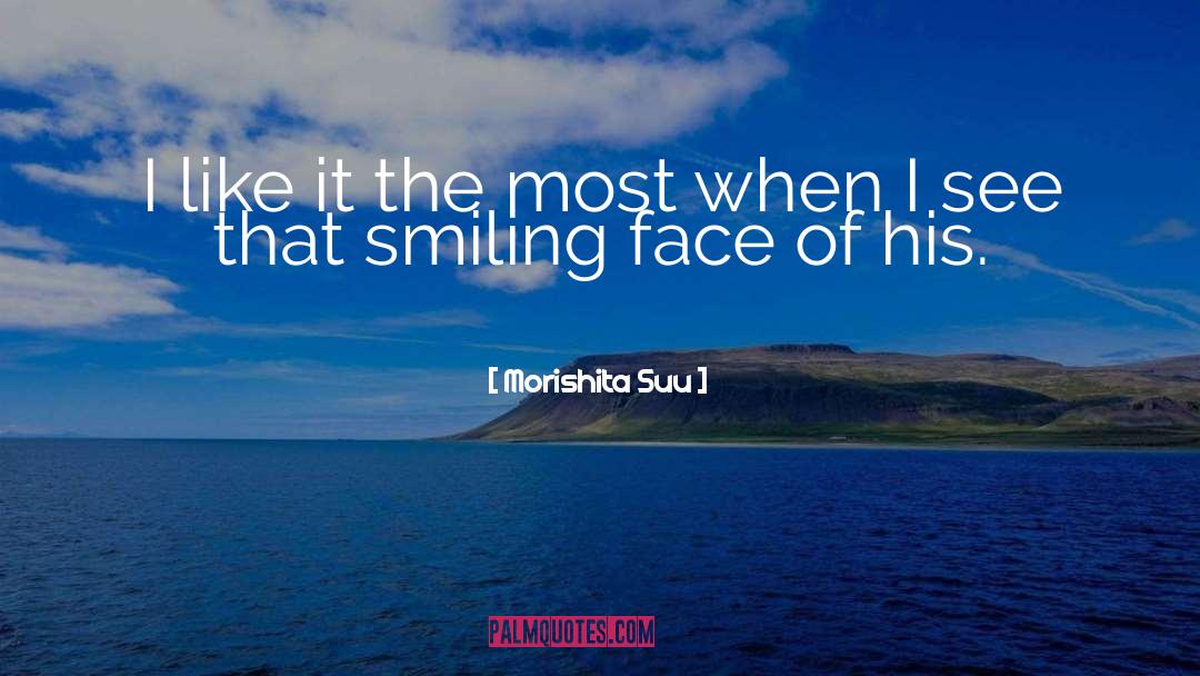 Smiling Face quotes by Morishita Suu