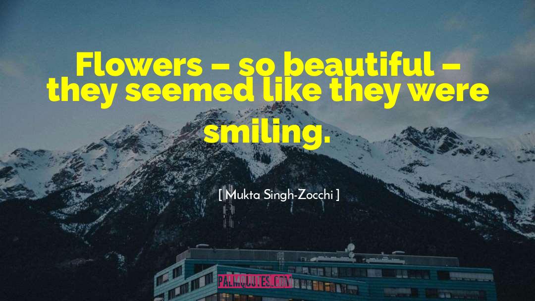 Smiling Flowers quotes by Mukta Singh-Zocchi