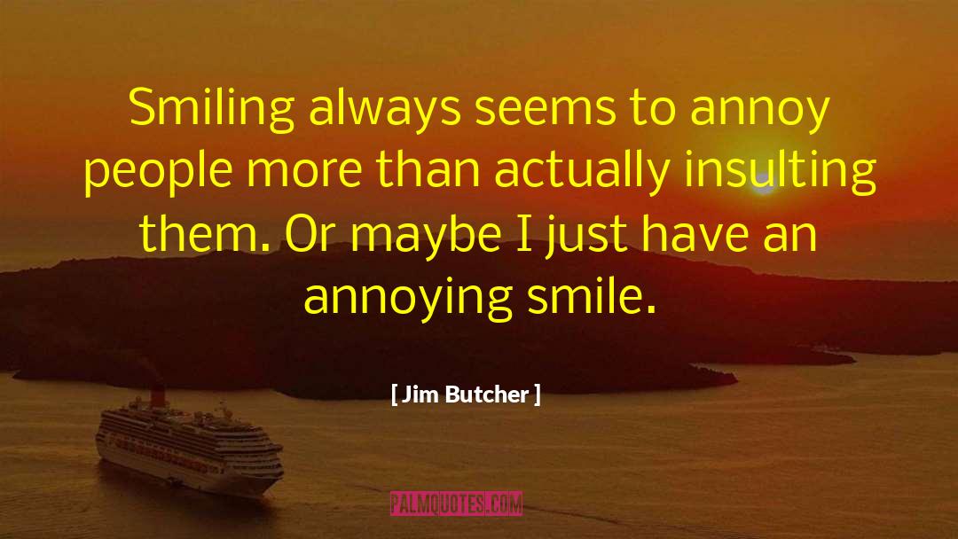Smiling People quotes by Jim Butcher