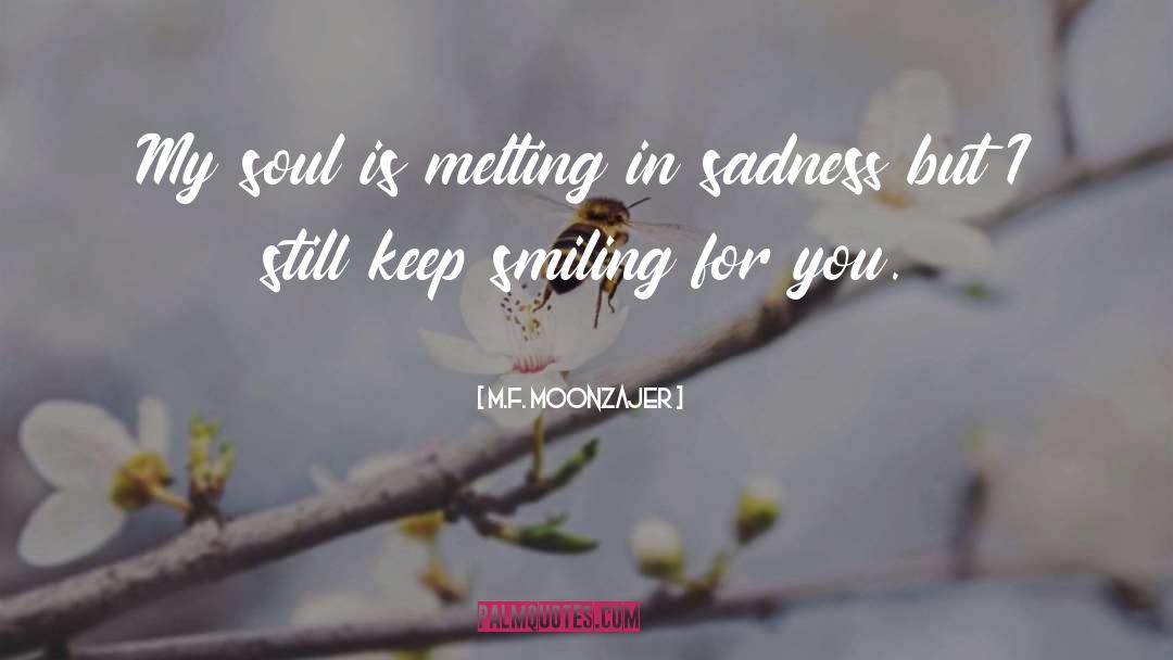 Smiling When Youre Down quotes by M.F. Moonzajer