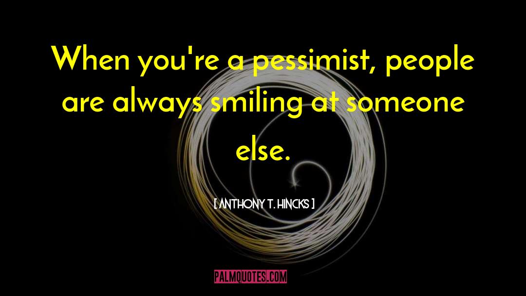 Smiling When Youre Down quotes by Anthony T. Hincks