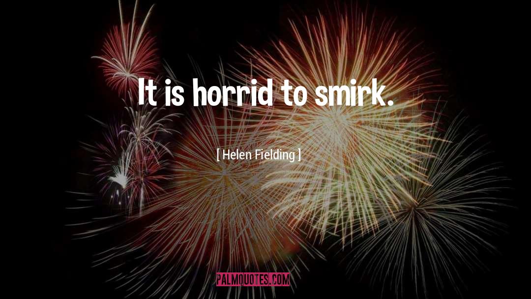 Smirk quotes by Helen Fielding