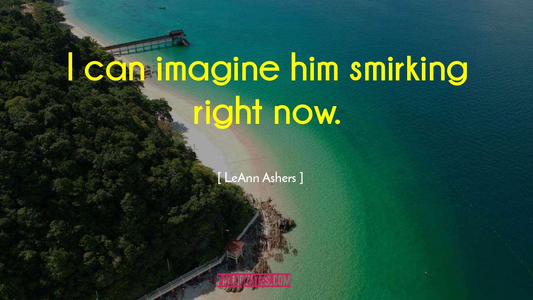 Smirking quotes by LeAnn Ashers