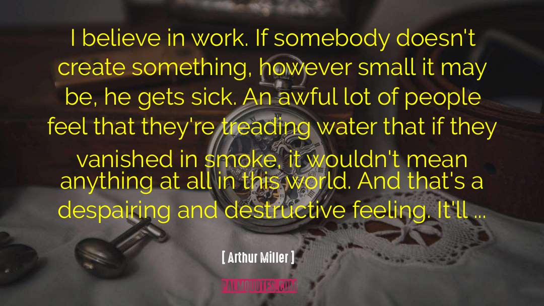 Smoke And Ashes quotes by Arthur Miller