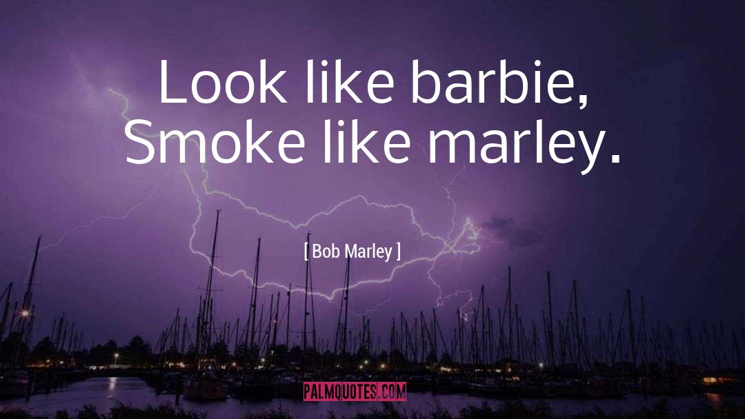 Smoke Like Marley quotes by Bob Marley